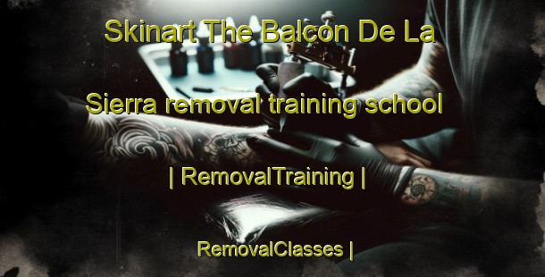 Skinart The Balcon De La Sierra removal training school | RemovalTraining | RemovalClasses | SkinartTraining-Colombia